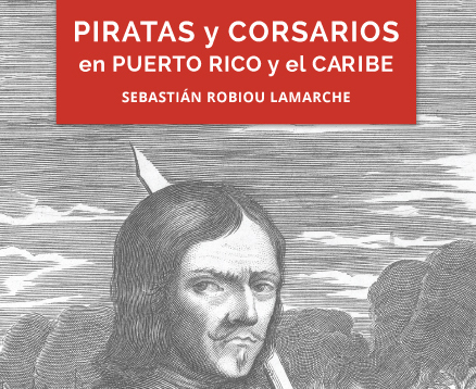 Prólogo del libro “Piratas y corsarios en Puerto Rico y el Caribe”