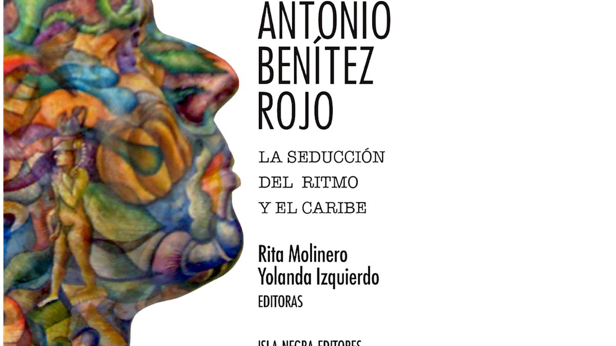 Portada de Antonio Benítez Rojo: La seducción del ritmo y el Caribe, eds. Rita Molinero y Yolanda Izquierdo (Isla Negra Editores, 2025)